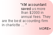 Rounded Rectangle: “KM accountant
saved us more than $2000 in
annual fees. They are the best accounting firm in charlotte ... ”
MORE>