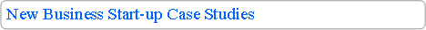 Rounded Rectangle: New Business Start-up Case Studies