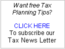 Text Box: Want free Tax Planning Tips?
CLICK HERE
To subscribe our
Tax News Letter