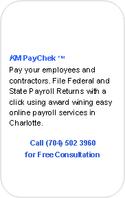 Rounded Rectangle:                   KM PayChek TMPay your employees and contractors. File Federal and State Payroll Returns with a click using award wining easy online payroll services in Charlotte.Call (704) 502 3960for Free Consultation