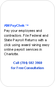 Rounded Rectangle:
KM PayChek TM
Pay your employees and contractors. File Federal and State Payroll Returns with a click using award wining easy online payroll services in Charlotte.
Call (704) 502 3960
for Free Consultation