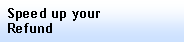 Text Box: Speed up yourRefund