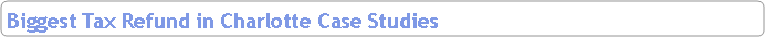 Rounded Rectangle: Biggest Tax Refund in Charlotte Case Studies