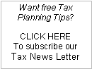 Text Box: Want free Tax Planning Tips?
CLICK HERE
To subscribe our
Tax News Letter