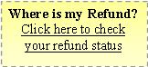 Text Box: Where is my Refund?Click here to check your refund status