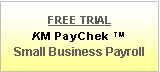 Text Box: FREE TRIAL
KM PayChek TM
Small Business Payroll